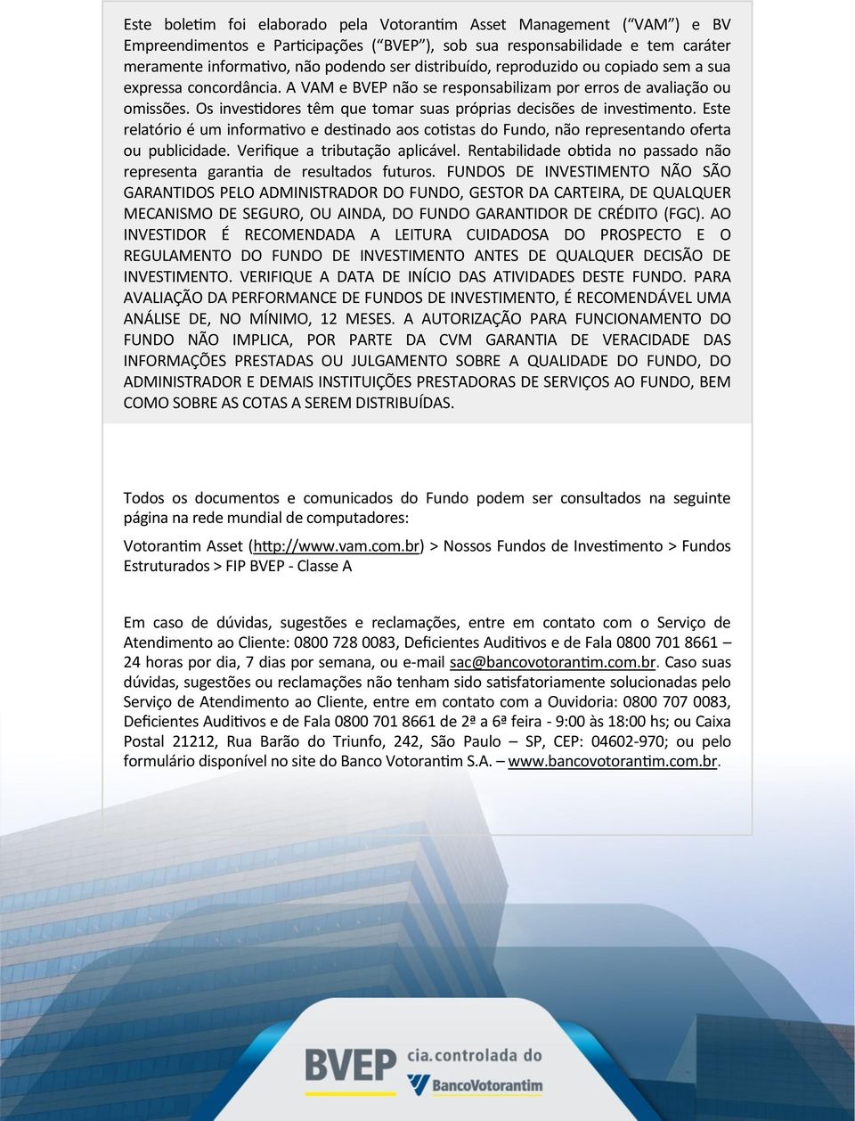 Os investidores têm que tomar suas próprias decisões de investimento. Este relatório é um informativo e destinado aos cotistas do Fundo, não representando oferta ou publicidade.