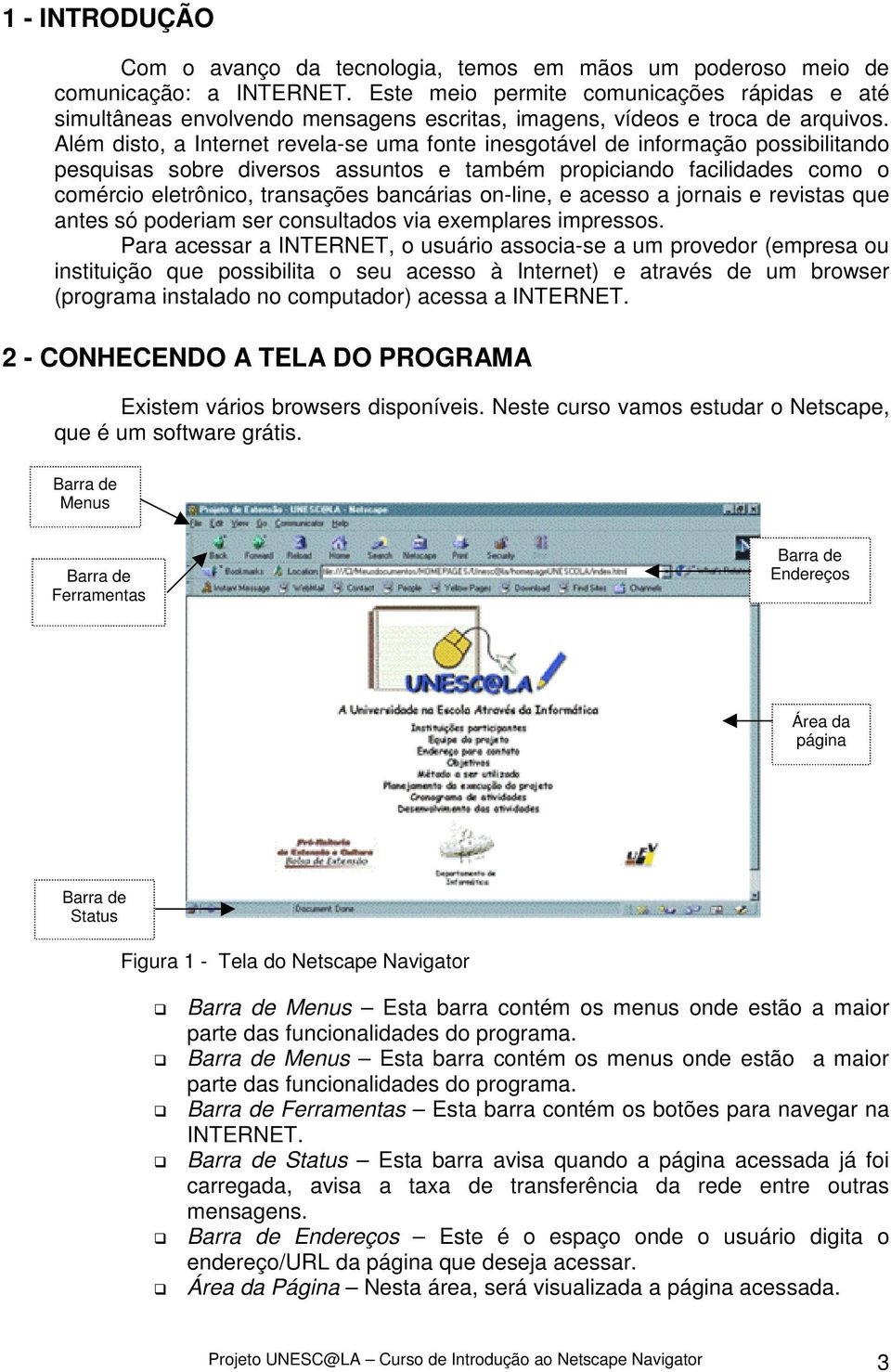 Além disto, a Internet revela-se uma fonte inesgotável de informação possibilitando pesquisas sobre diversos assuntos e também propiciando facilidades como o comércio eletrônico, transações bancárias