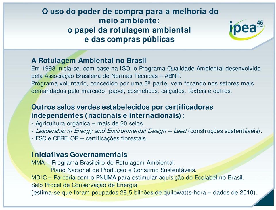 Outros selos verdes estabelecidos por certificadoras independentes (nacionais e internacionais): - Agricultura orgânica mais de 20 selos.
