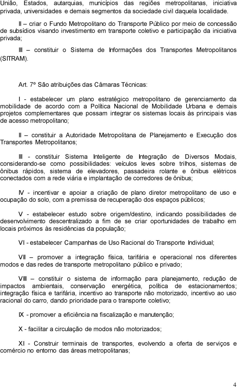 Informações dos Transportes Metropolitanos (SITRAM). Art.