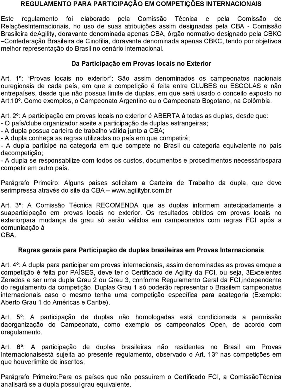 objetivoa melhor representação do Brasil no cenário internacional. Da Participação em Provas locais no Exterior Art.