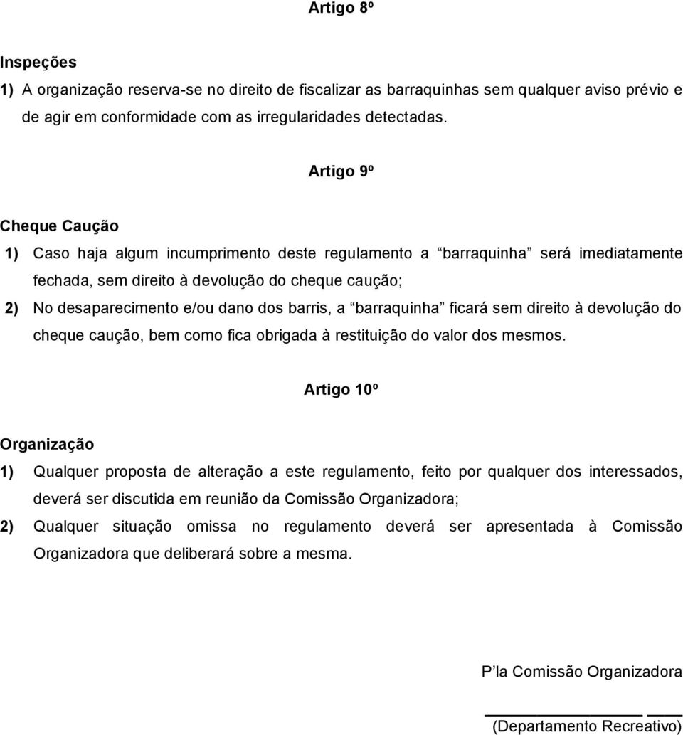 barris, a barraquinha ficará sem direito à devolução do cheque caução, bem como fica obrigada à restituição do valor dos mesmos.