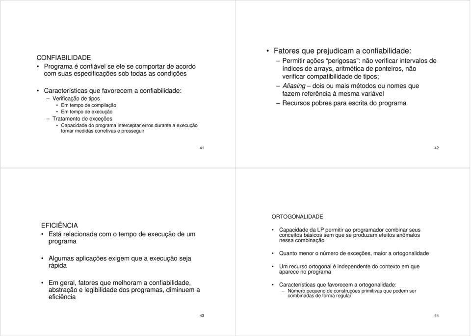 Permitir ações perigosas : não verificar intervalos de índices de arrays, aritmética de ponteiros, não verificar compatibilidade de tipos; Aliasing dois ou mais métodos ou nomes que fazem referência