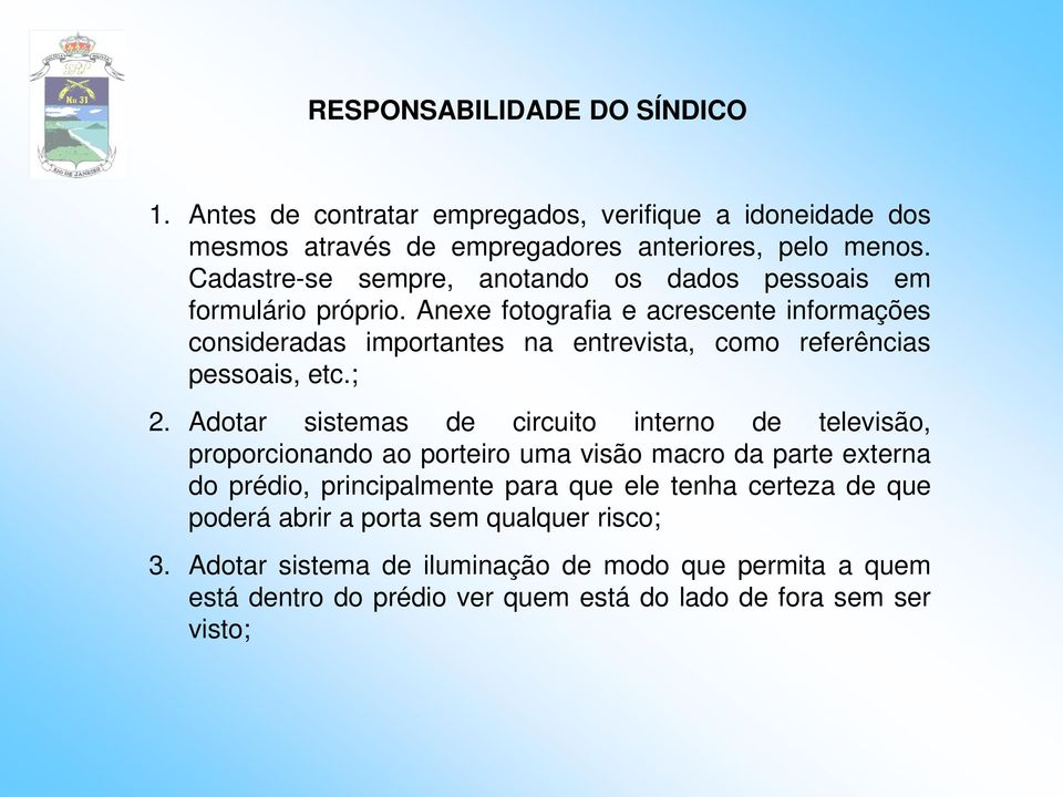 Anexe fotografia e acrescente informações consideradas importantes na entrevista, como referências pessoais, etc.; 2.