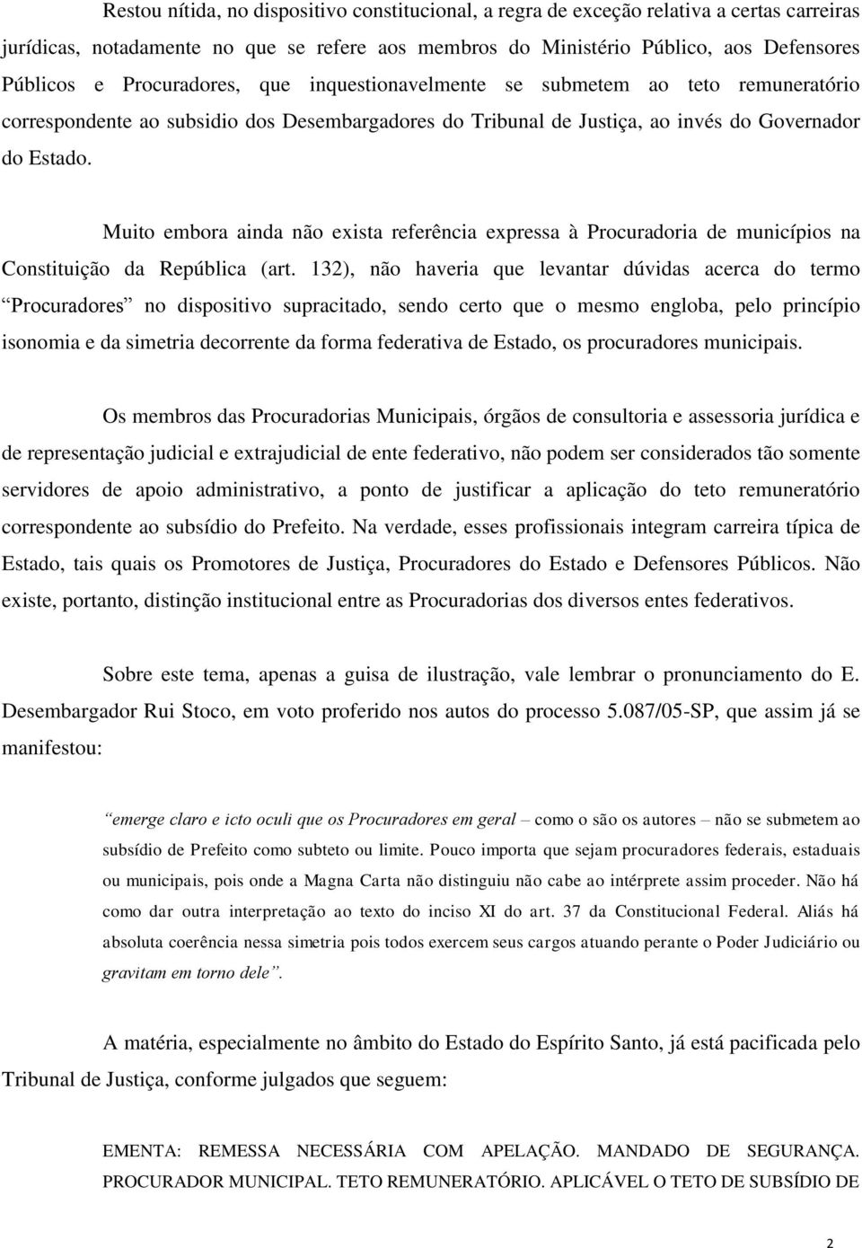 Muito embora ainda não exista referência expressa à Procuradoria de municípios na Constituição da República (art.