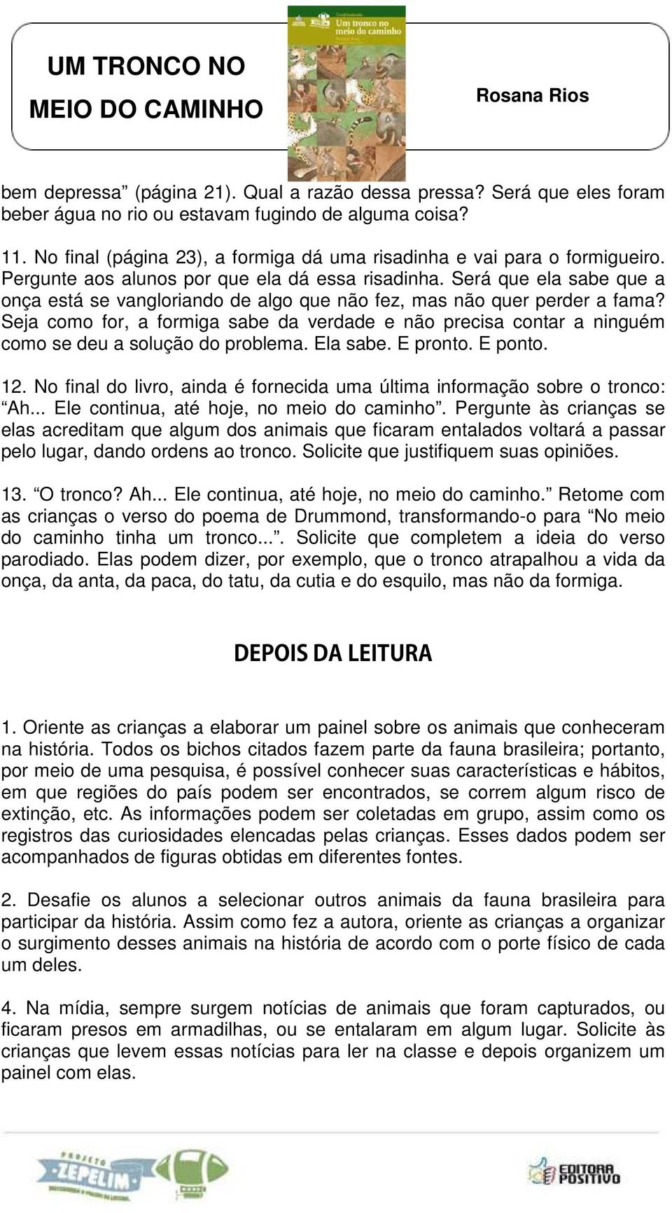 Será que ela sabe que a onça está se vangloriando de algo que não fez, mas não quer perder a fama?