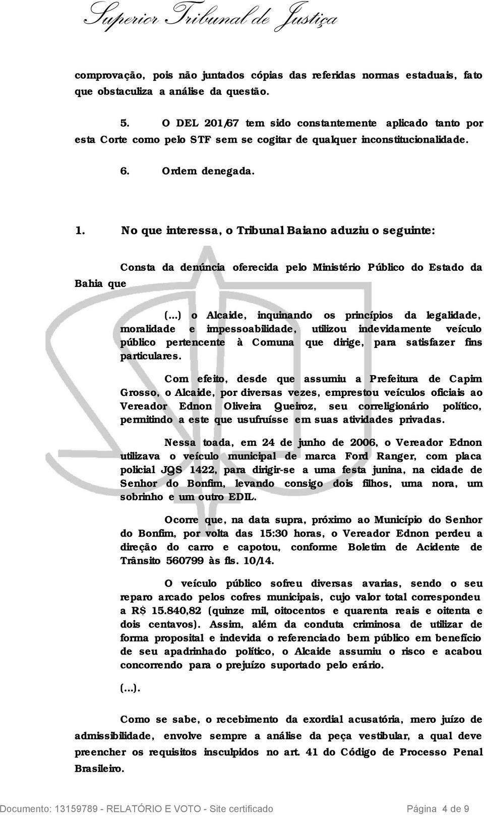 No que interessa, o Tribunal Baiano aduziu o seguinte: Consta da denúncia oferecida pelo Ministério Público do Estado da Bahia que (.
