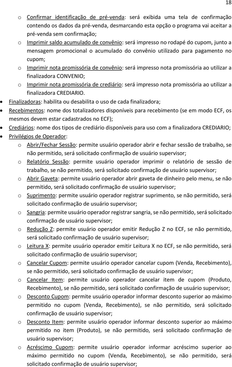 impresso nota promissória ao utilizar a finalizadora CONVENIO; o Imprimir nota promissória de crediário: será impresso nota promissória ao utilizar a finalizadora CREDIARIO.