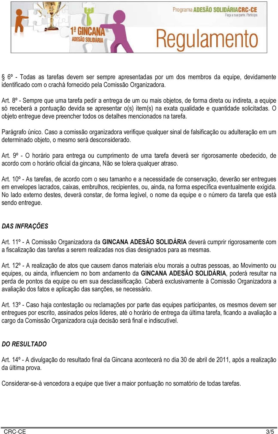 solicitadas. O objeto entregue deve preencher todos os detalhes mencionados na tarefa. Parágrafo único.