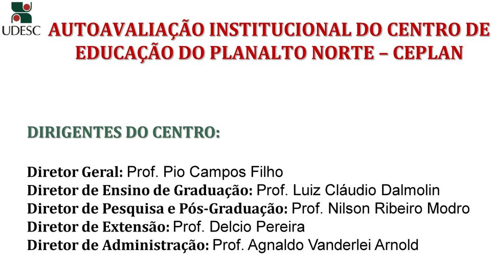 Luiz Cláudio Dalmolin Diretor de Pesquisa e Pós-Graduação: Prof.