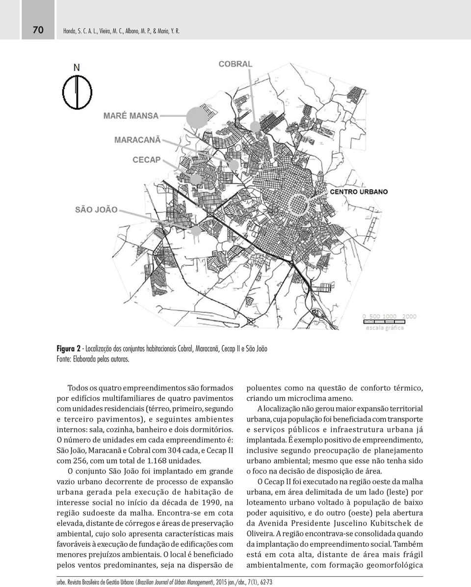 internos: sala, cozinha, banheiro e dois dormitórios. O número de unidades em cada empreendimento é: São João, Maracanã e Cobral com 304 cada, e Cecap II com 256, com um total de 1.168 unidades.