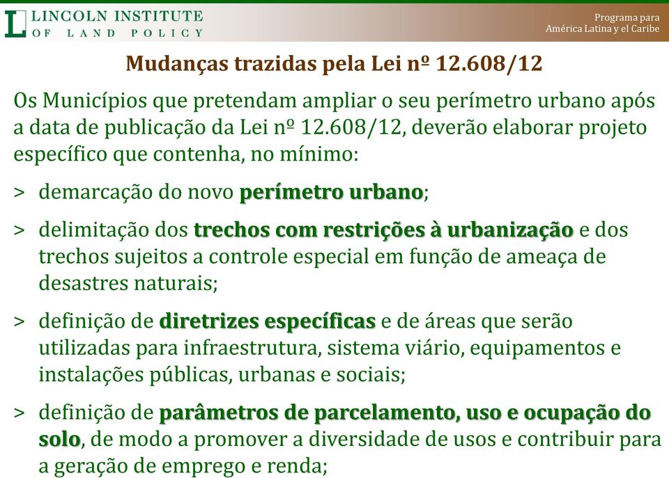 sujeitos a controle especial em função de ameaça de desastres naturais; > definição de diretrizes específicas e de áreas que serão utilizadas para infraestrutura, sistema viário,