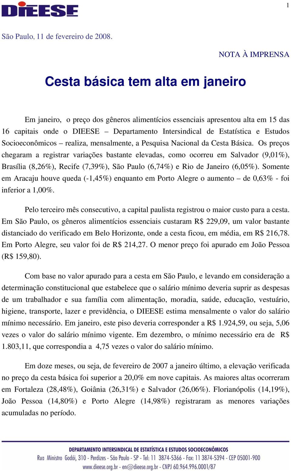 e Estudos Socioeconômicos realiza, mensalmente, a Pesquisa Nacional da Cesta Básica.