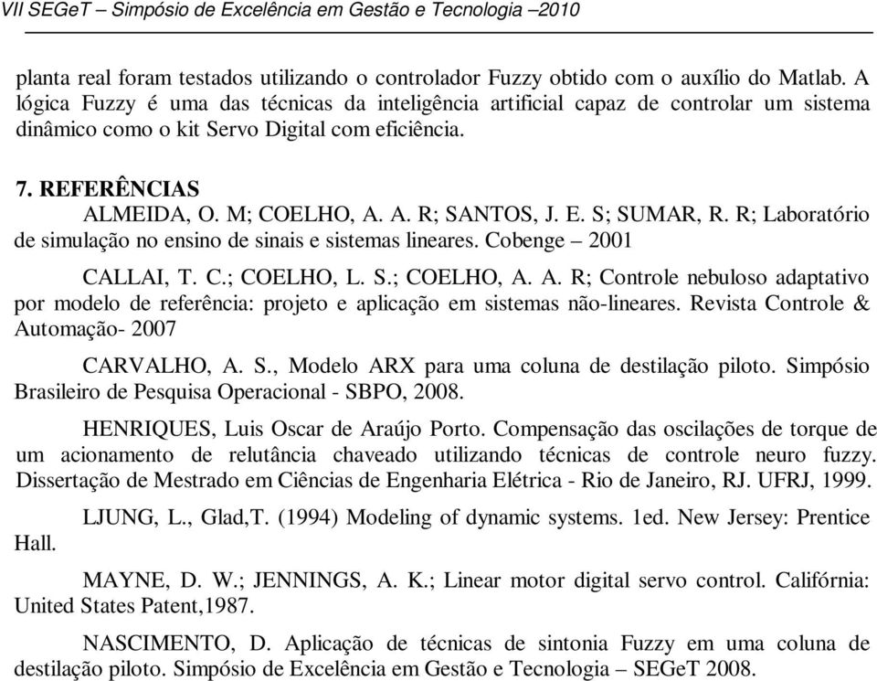 E. S; SUMAR, R. R; Laboratório de simulação no ensino de sinais e sistemas lineares. Cobenge 2001 CALLAI, T. C.; COELHO, L. S.; COELHO, A.