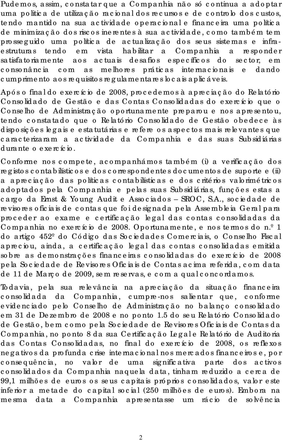 responder satisfatoriamente aos actuais desafios específicos do sector, em consonância com as melhores práticas internacionais e dando cumprimento aos requisitos regulamentares locais aplicáveis.