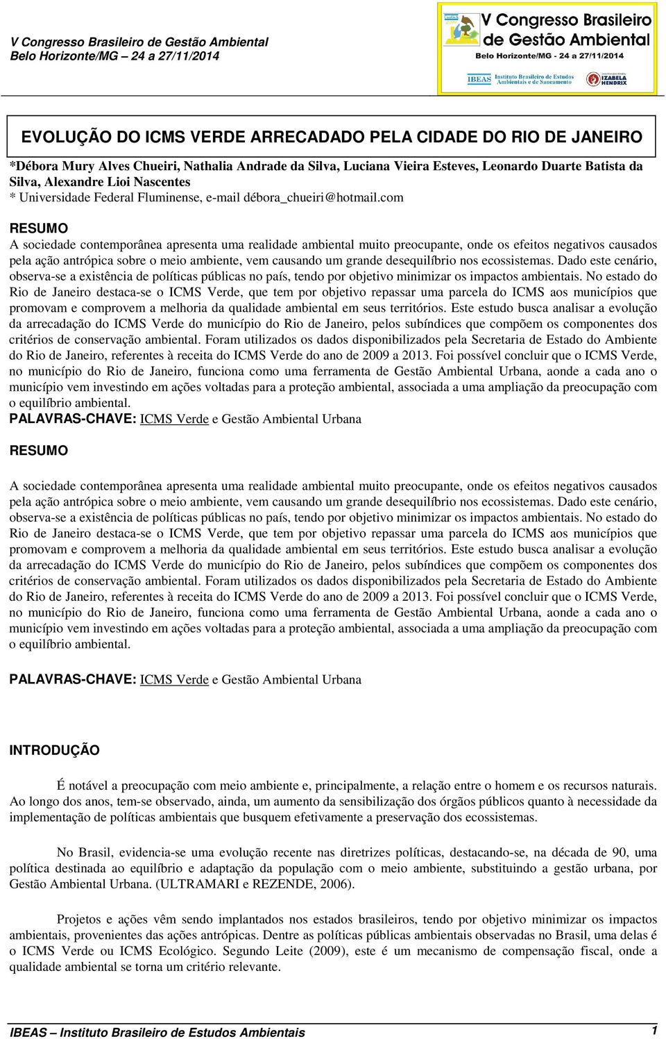 com RESUMO A sociedade contemporânea apresenta uma realidade ambiental muito preocupante, onde os efeitos negativos causados pela ação antrópica sobre o meio ambiente, vem causando um grande