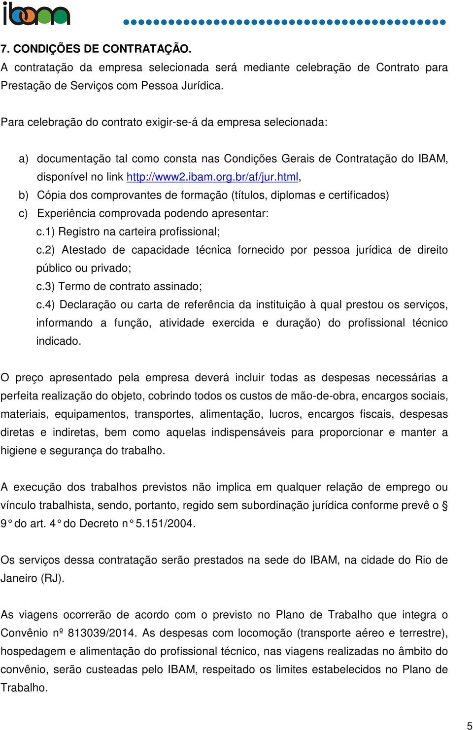 html, b) Cópia dos comprovantes de formação (títulos, diplomas e certificados) c) Experiência comprovada podendo apresentar: c.1) Registro na carteira profissional; c.