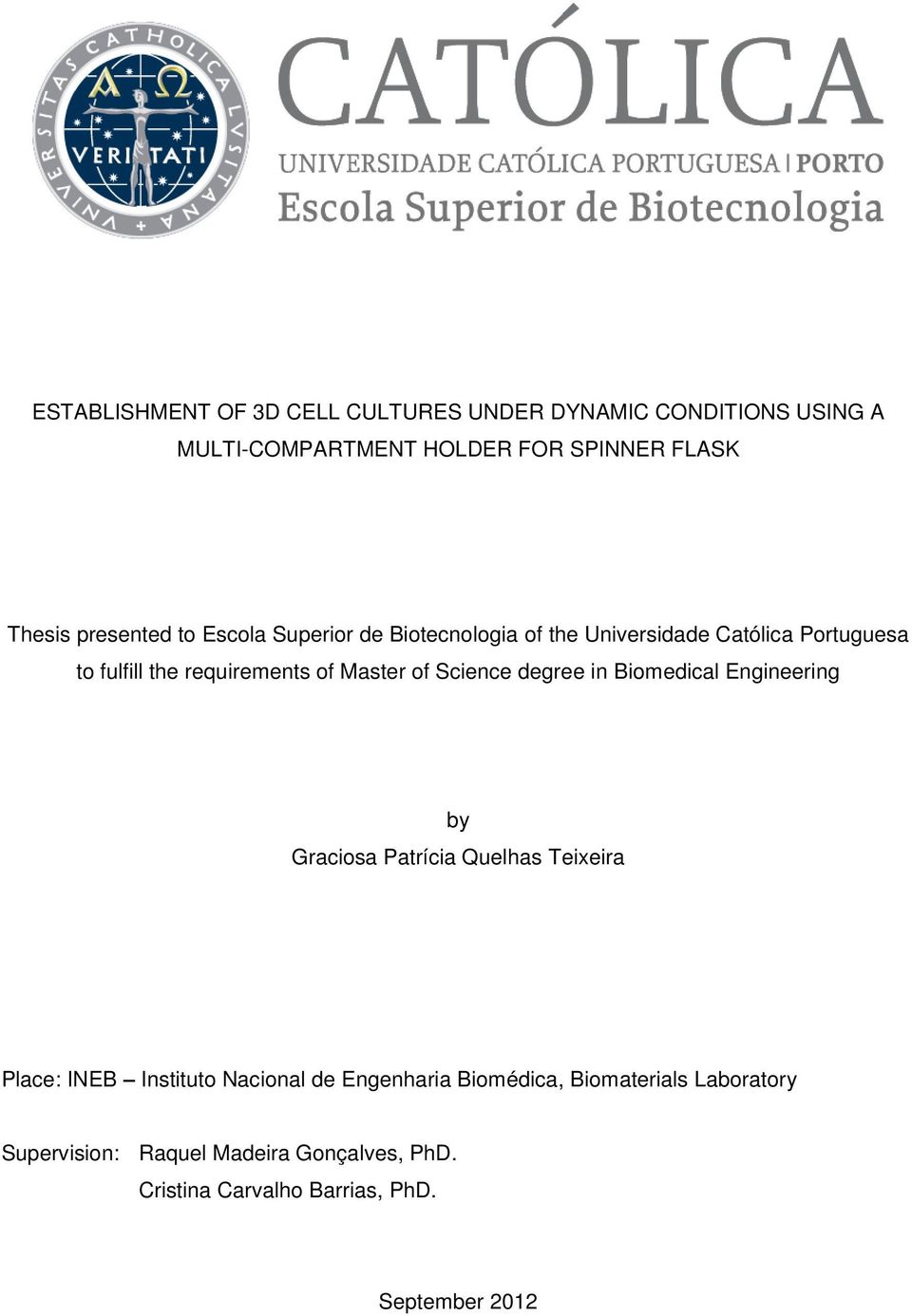of Science degree in Biomedical Engineering by Graciosa Patrícia Quelhas Teixeira Place: INEB Instituto Nacional de