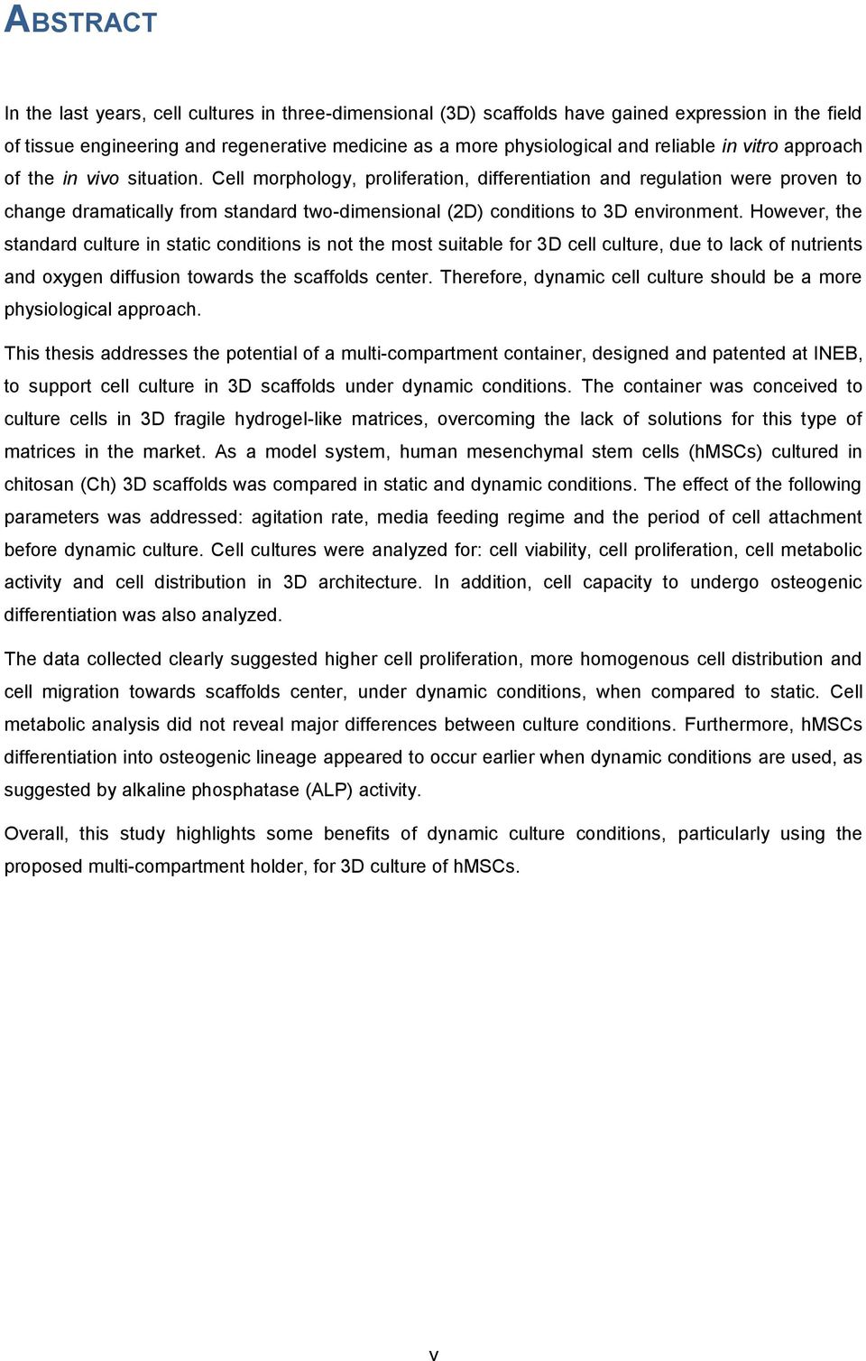 Cell morphology, proliferation, differentiation and regulation were proven to change dramatically from standard two-dimensional (2D) conditions to 3D environment.