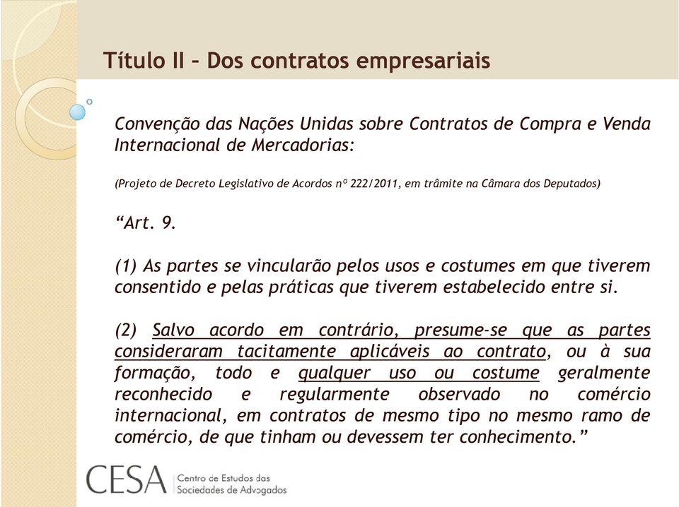 (2) Salvo acordo em contrário, presume-se que as partes (2) Salvo acordo em contrário, presume-se que as partes consideraram tacitamente aplicáveis ao contrato, ou à sua formação, todo