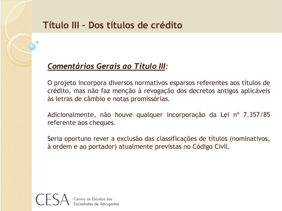 Adicionalmente, não houve qualquer incorporação da Lei nº 7.357/85 referente aos cheques.