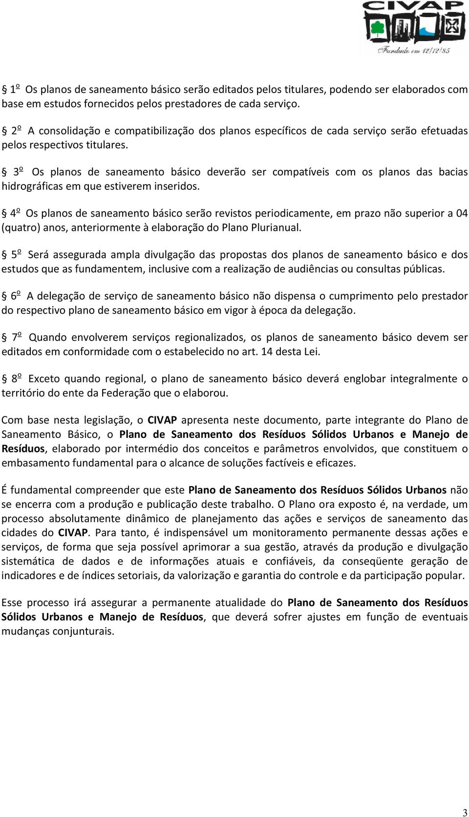 3 o Os planos de saneamento básico deverão ser compatíveis com os planos das bacias hidrográficasemqueestivereminseridos.