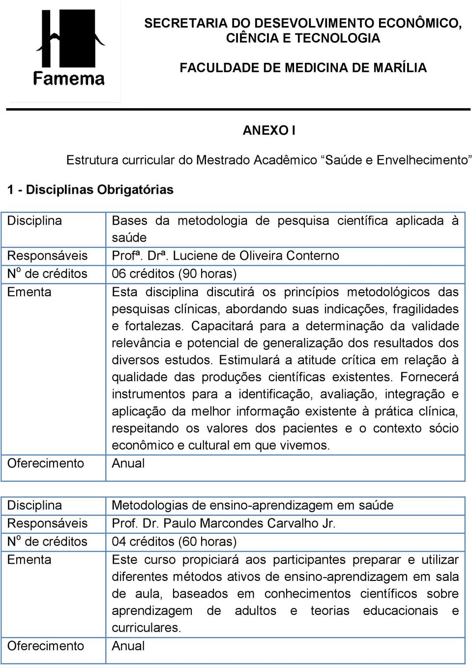 Capacitará para a determinação da validade relevância e potencial de generalização dos resultados dos diversos estudos.