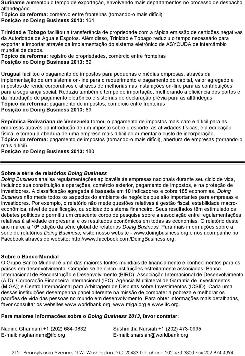 Além disso, Trinidad e Tobago reduziu o tempo necessário para exportar e importar através da implementação do sistema eletrônico de ASYCUDA de intercâmbio mundial de dados.