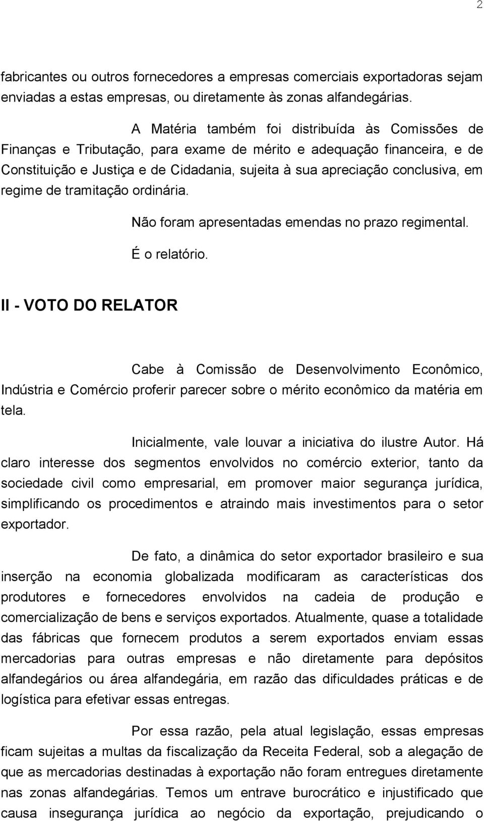 em regime de tramitação ordinária. Não foram apresentadas emendas no prazo regimental. É o relatório.