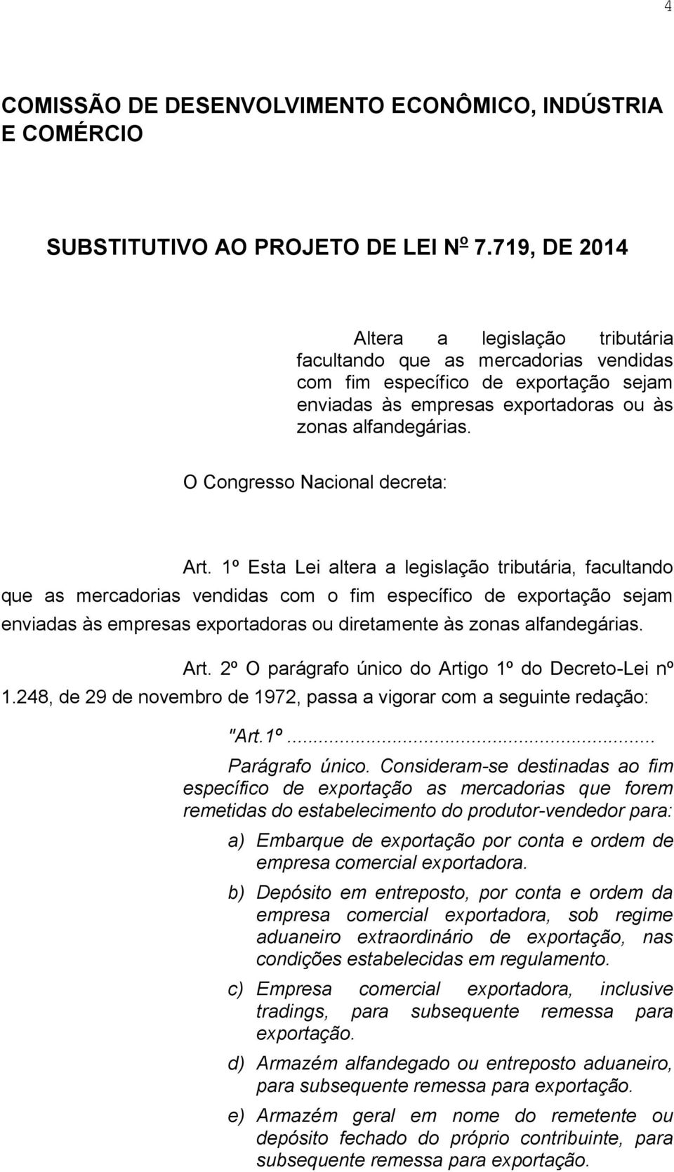 O Congresso Nacional decreta: Art.