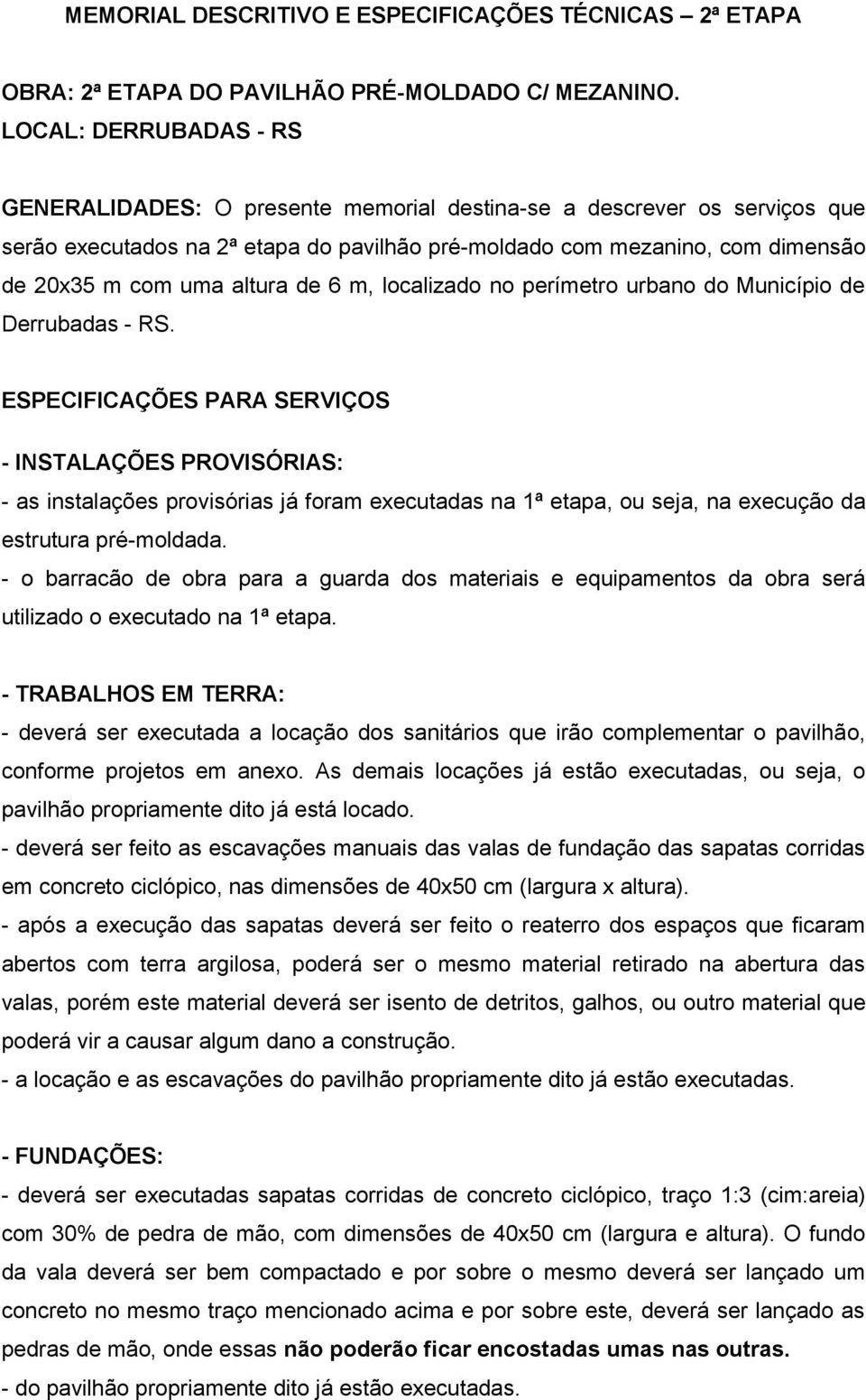 altura de 6 m, localizado no perímetro urbano do Município de Derrubadas - RS.