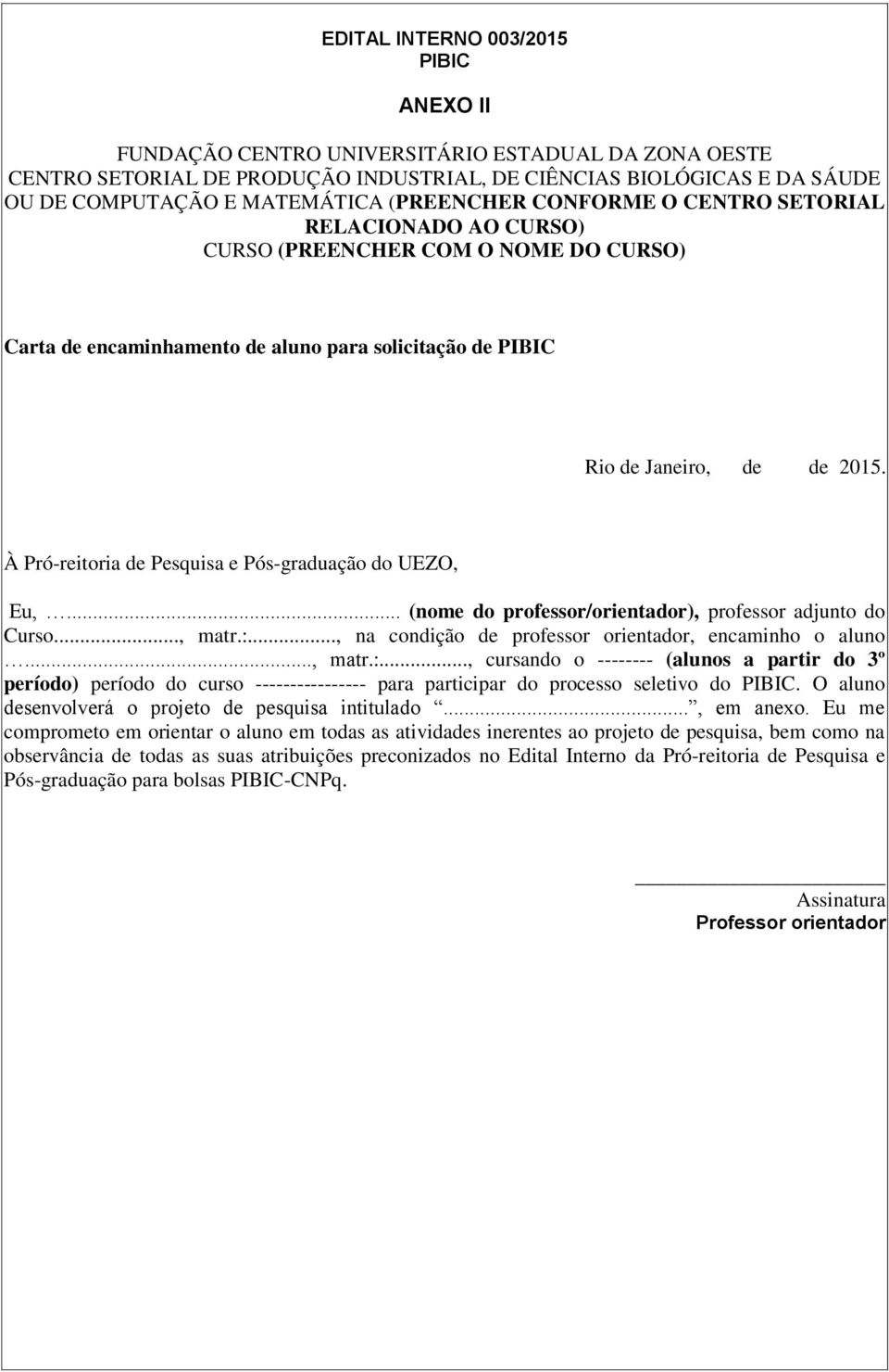 À Pró-reitoria de Pesquisa e Pós-graduação do UEZO, Eu,... (nome do professor/orientador), professor adjunto do Curso..., matr.:.