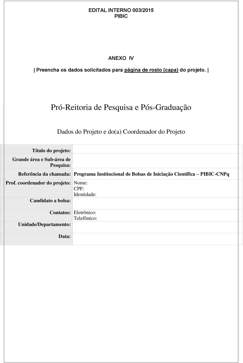 Grande área e Sub-área de Pesquisa: Referência da chamada: Programa Institucional de Bolsas de Iniciação