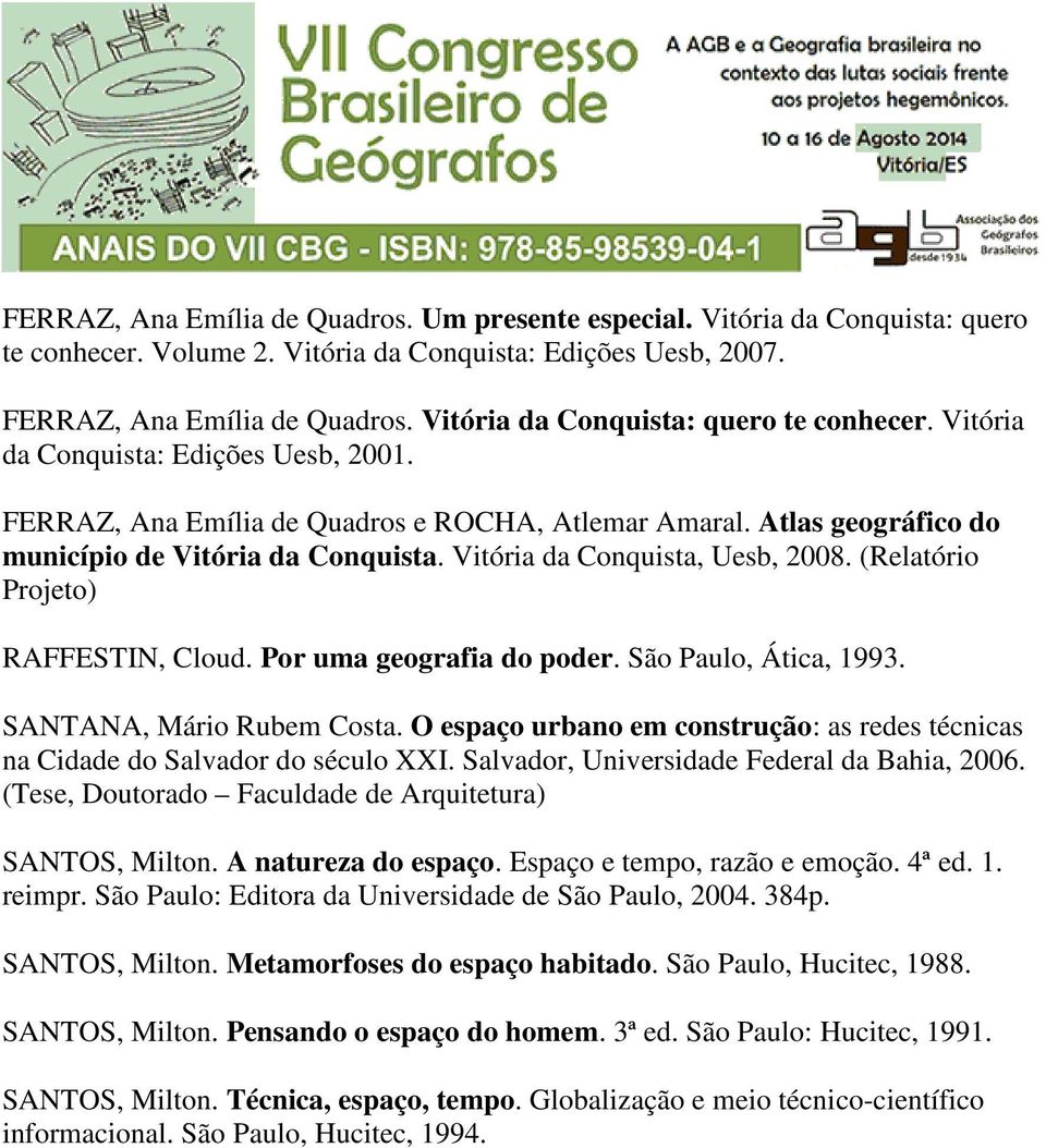 Vitória da Conquista, Uesb, 2008. (Relatório Projeto) RAFFESTIN, Cloud. Por uma geografia do poder. São Paulo, Ática, 1993. SANTANA, Mário Rubem Costa.