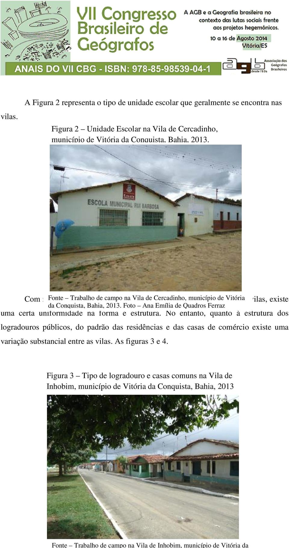 Com relação Fonte aos Trabalho equipamentos de campo na como Vila de escolas Cercadinho, e postos município de saúde, Vitória nas vilas, existe da Conquista, Bahia, 2013.