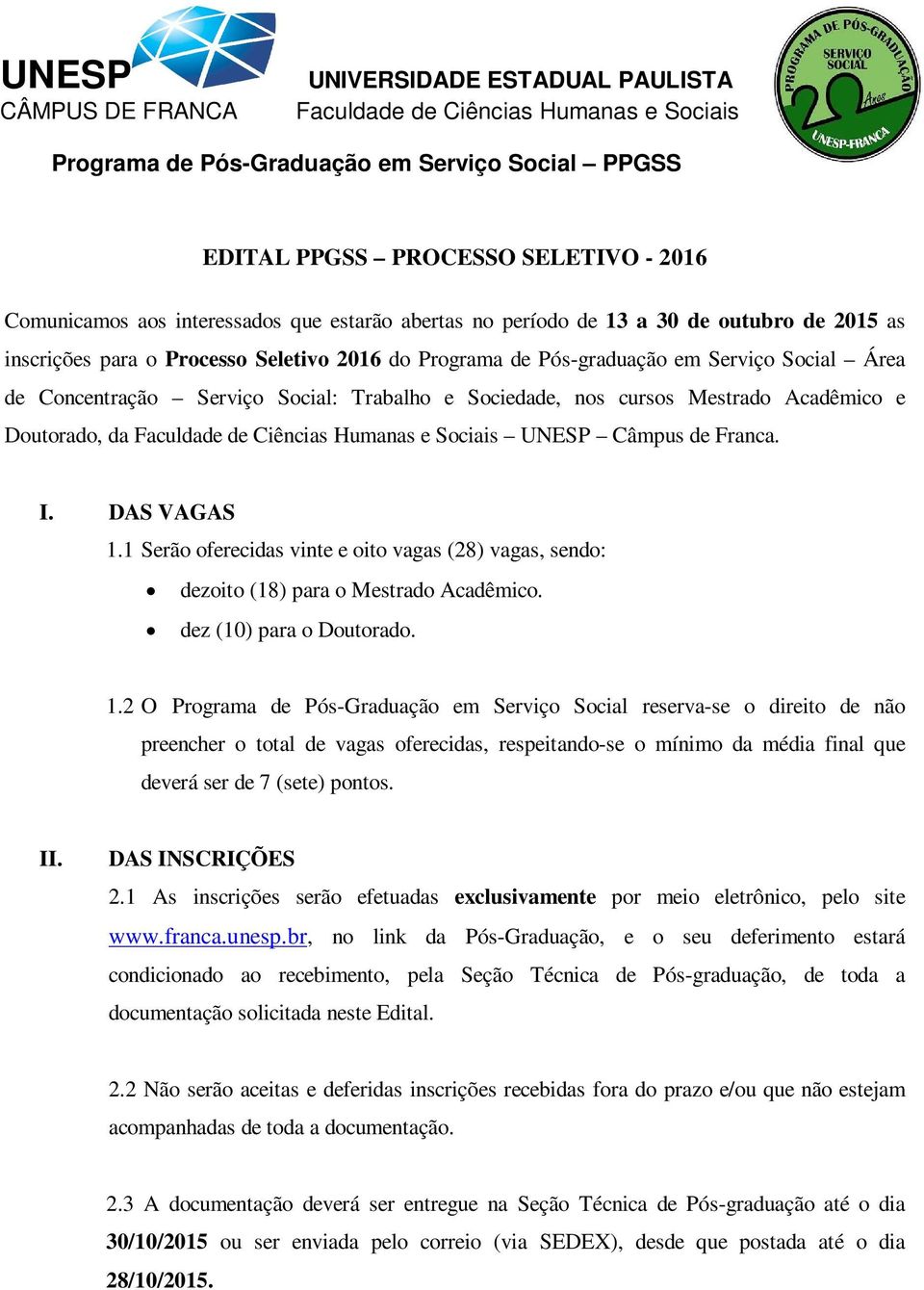 Social: Trabalho e Sociedade, nos cursos Mestrado Acadêmico e, da Faculdade de Ciências Humanas e Sociais UNESP Câmpus de Franca. I. DAS VAGAS 1.