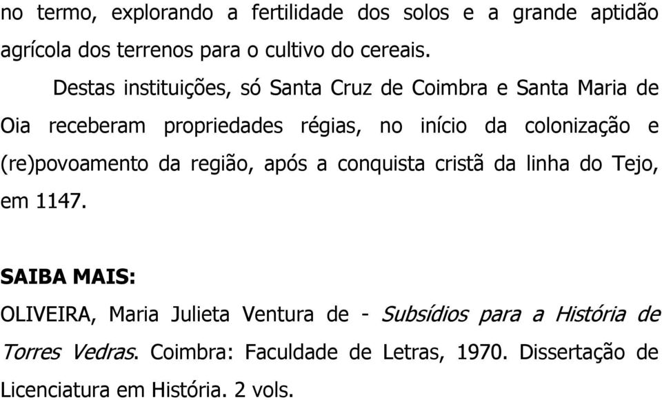 e (re)povoamento da região, após a conquista cristã da linha do Tejo, em 1147.