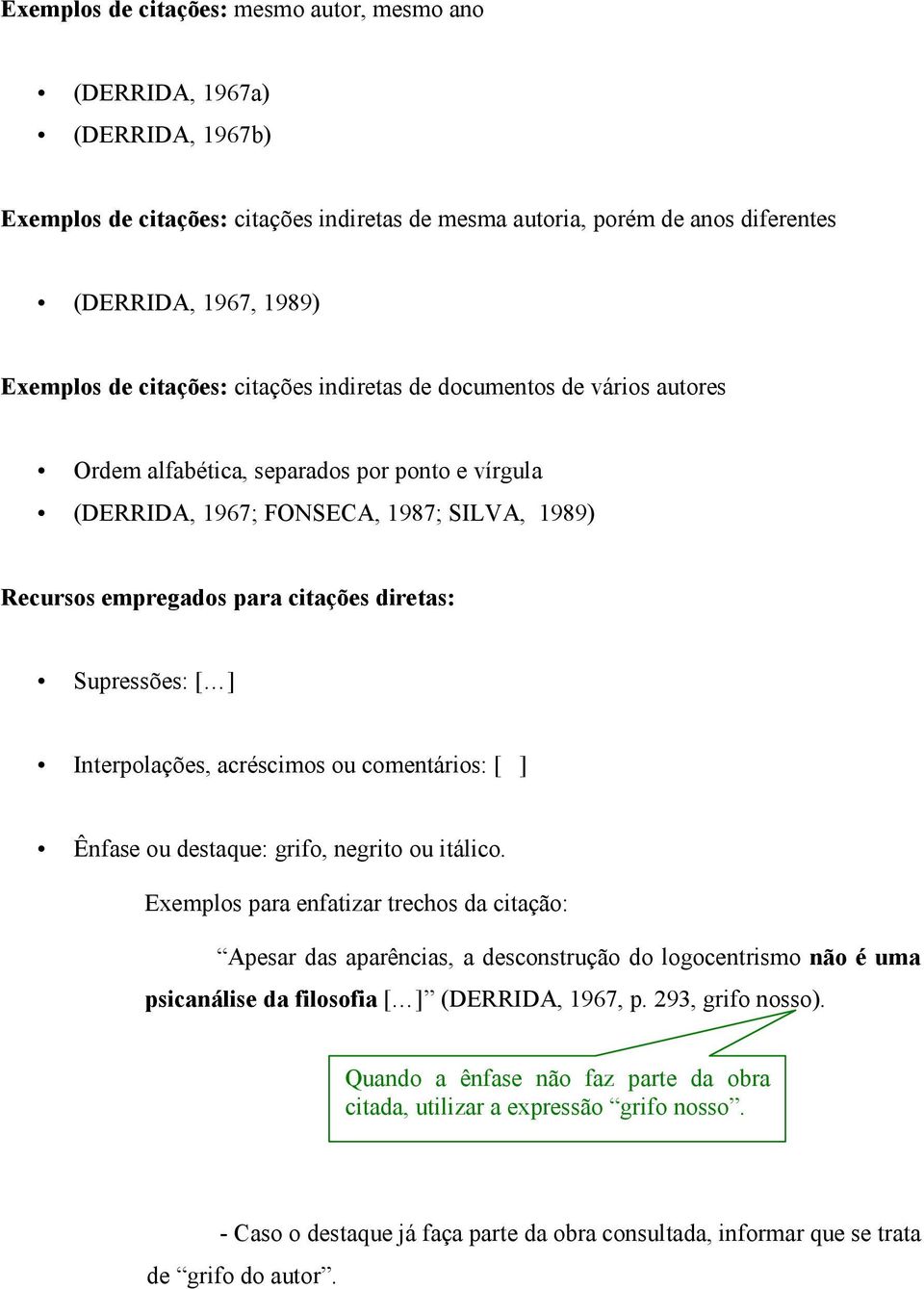 Supressões: [ ] Interpolações, acréscimos ou comentários: [ ] Ênfase ou destaque: grifo, negrito ou itálico.