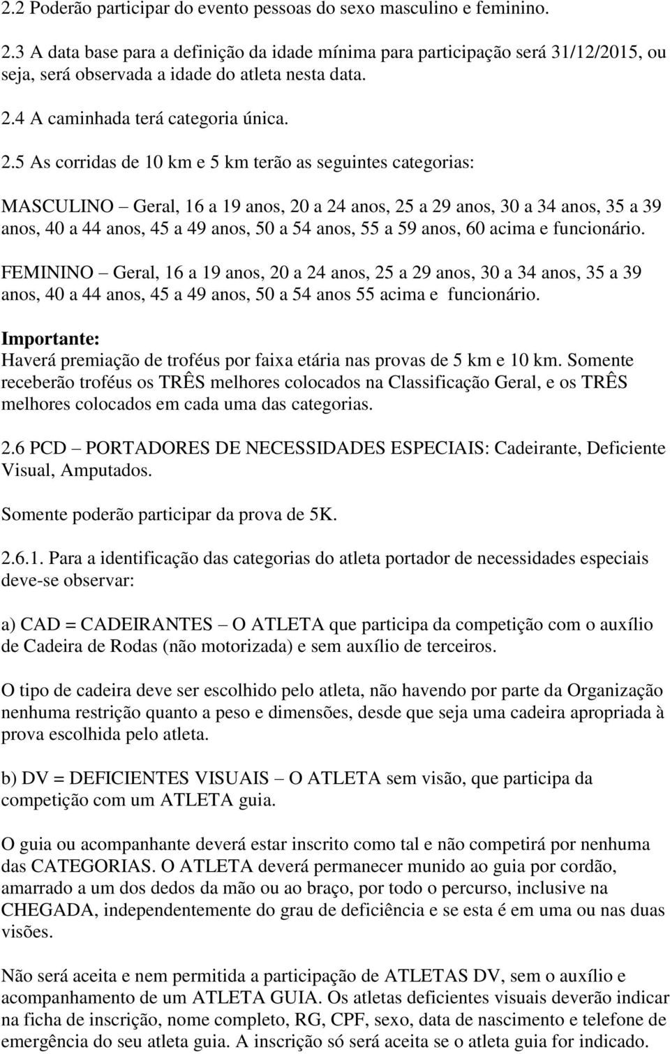 4 A caminhada terá categoria única. 2.