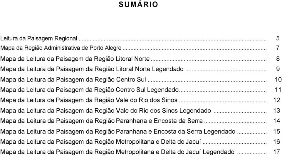 .. 11 Mapa da Leitura da Paisagem da Região Vale do Rio dos Sinos... 12 Mapa da Leitura da Paisagem da Região Vale do Rio dos Sinos Legendado.
