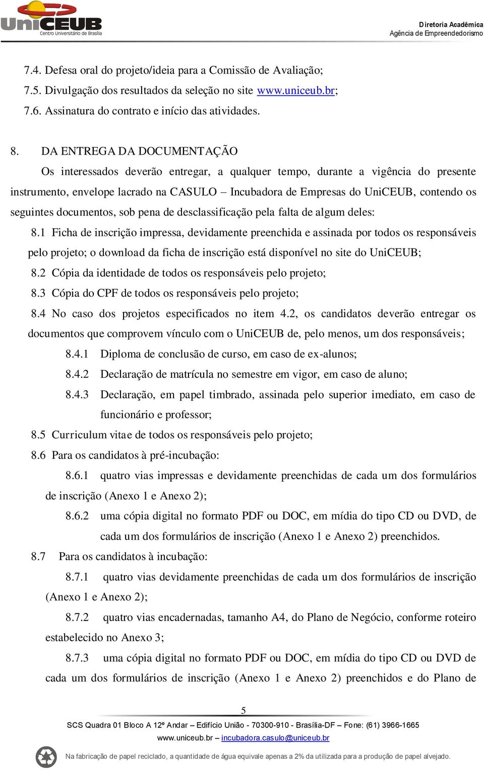 seguintes documentos, sob pena de desclassificação pela falta de algum deles: 8.