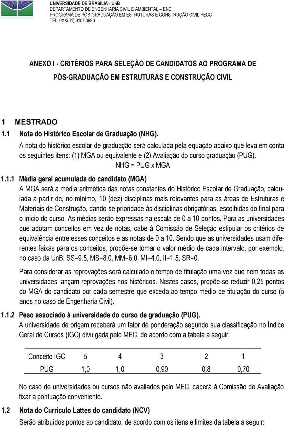 MGA ou equivalente e (2) Avaliação do curso graduação (PUG). NHG = PUG x MGA 1.