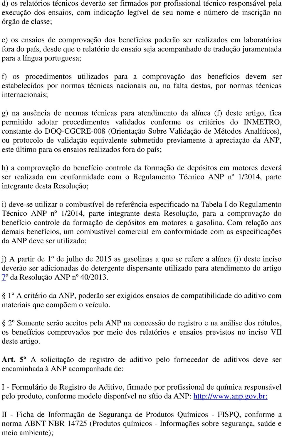 procedimentos utilizados para a comprovação dos benefícios devem ser estabelecidos por normas técnicas nacionais ou, na falta destas, por normas técnicas internacionais; g) na ausência de normas