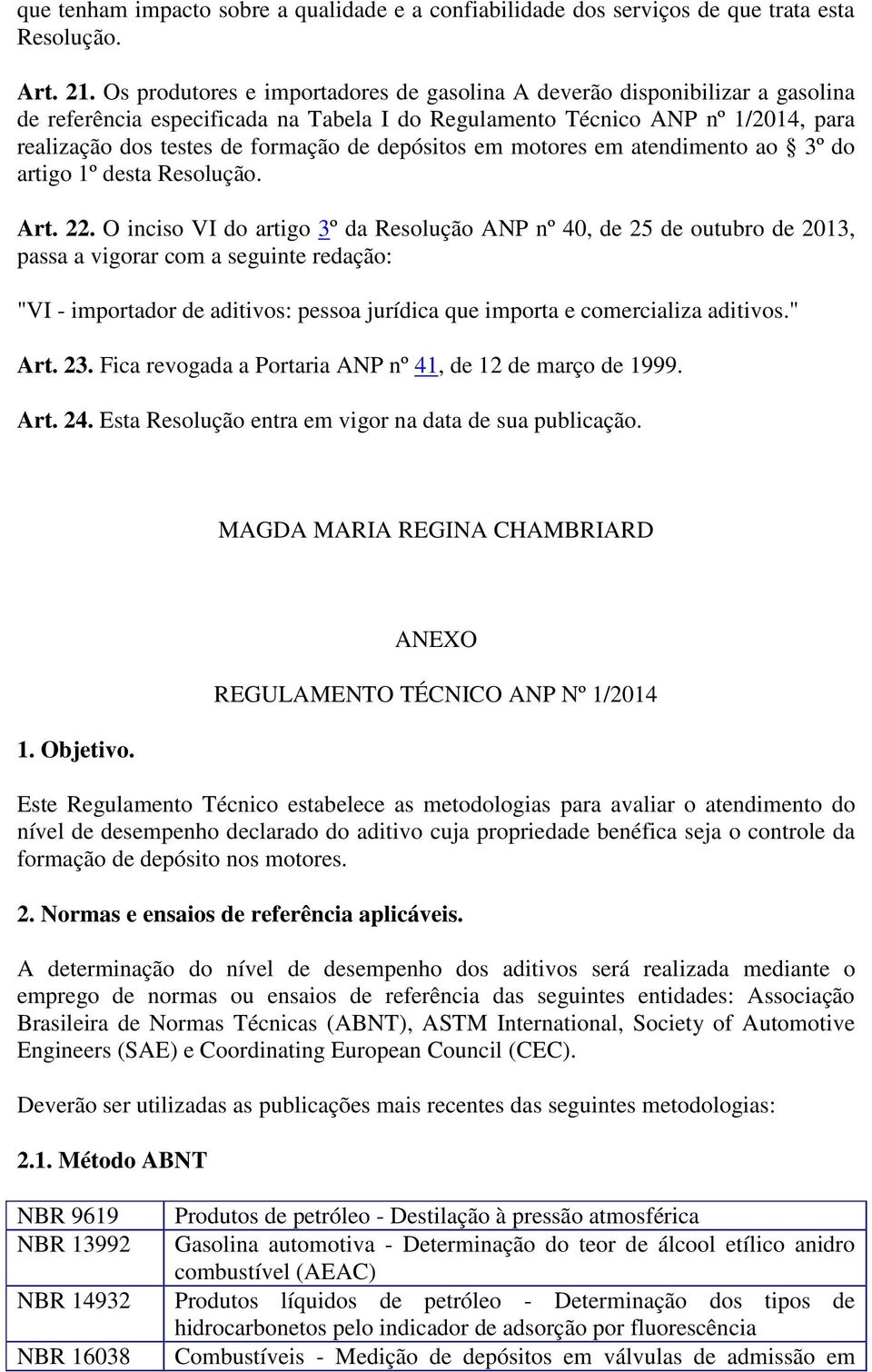 depósitos em motores em atendimento ao 3º do artigo 1º desta Resolução. Art. 22.