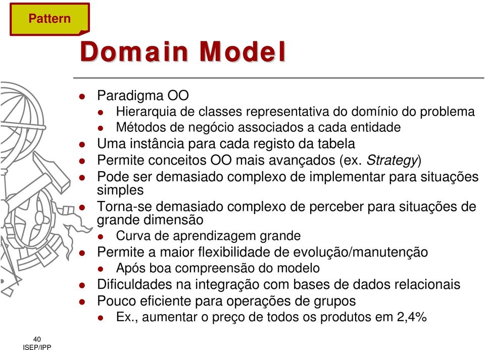 Strategy) Pode ser demasiado complexo de implementar para situações simples Torna-se demasiado complexo de perceber para situações de grande dimensão Curva