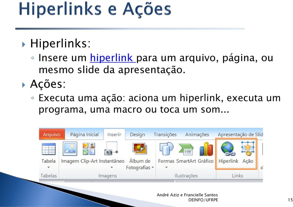 Ações: Executa uma ação: aciona um hiperlink,