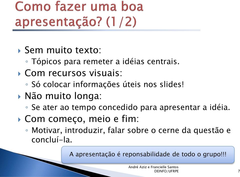 Não muito longa: Se ater ao tempo concedido para apresentar a idéia.