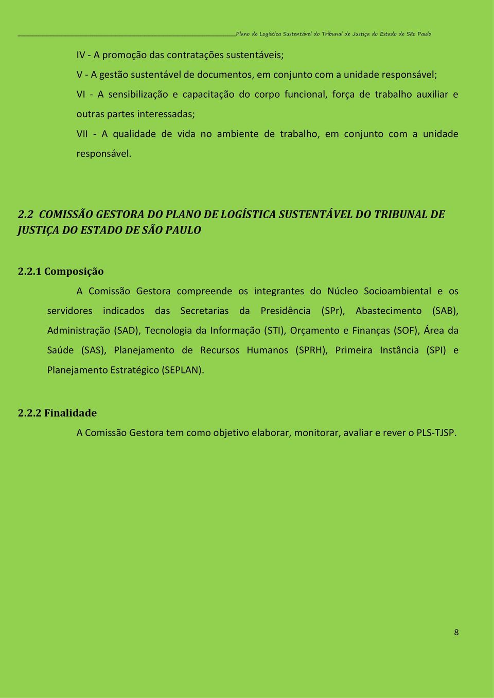 2 COMISSÃO GESTORA DO PLANO DE LOGÍSTICA SUSTENTÁVEL DO TRIBUNAL DE JUSTIÇA DO ESTADO DE SÃO PAULO 2.2.1 Composição A Comissão Gestora compreende os integrantes do Núcleo Socioambiental e os