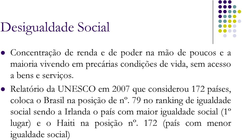 Relatório da UNESCO em 2007 que considerou 172 países, coloca o Brasil na posição de nº.