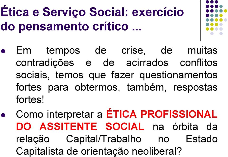 fazer questionamentos fortes para obtermos, também, respostas fortes!